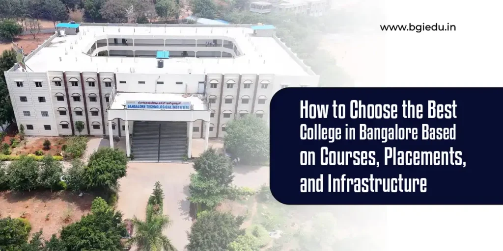 How to Choose the Best College in Bangalore Based on Courses, Placements, and Infrastructure